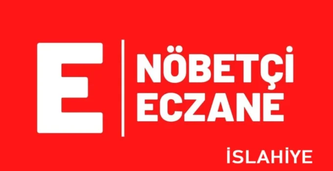 İslahiye Nöbetçi Eczane – 02 Mart Pazartesi
