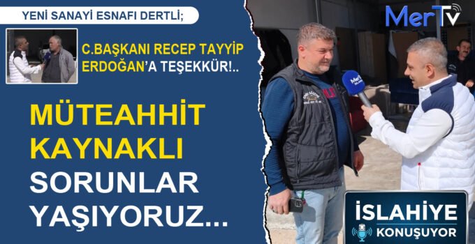Sanayi Esnafı Konuştu: “Devletimizden Değil, Müteahhitten Şikâyetçiyiz”