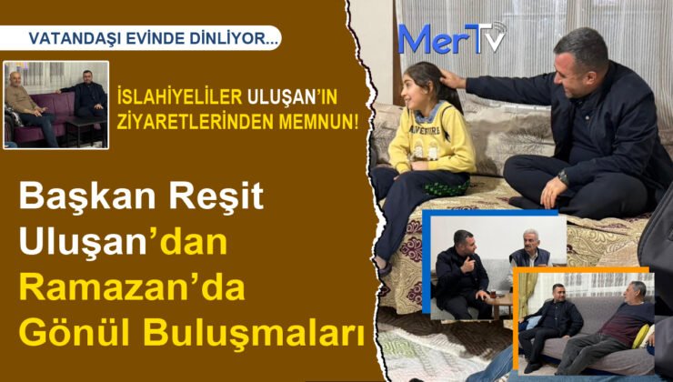 Başkan Reşit Uluşan’dan Ramazan’da Gönül Buluşmaları