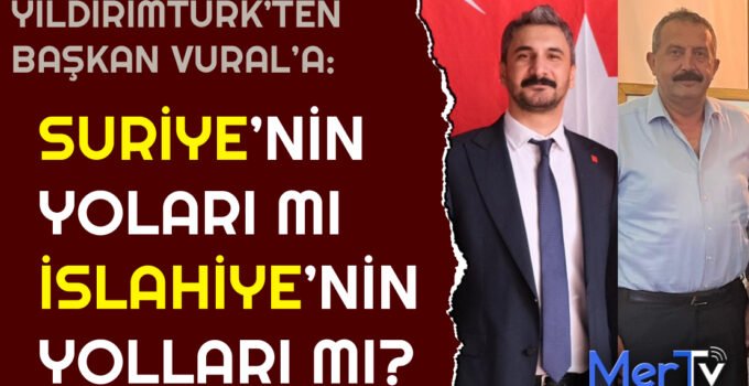 Yıldırımtürk’ten Yol Tepkisi: “Suriye Yolları mı, İslahiye Yolları mı Daha Düzgün?”