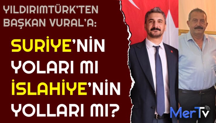 Yıldırımtürk’ten Yol Tepkisi: “Suriye Yolları mı, İslahiye Yolları mı Daha Düzgün?”