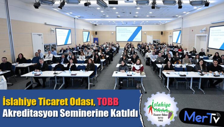 İslahiye Ticaret Odası, TOBB Akreditasyon Seminerine Katıldı