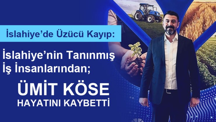 İslahiye’de Acı Kayıp: Ümit Köse Hayatını Kaybetti