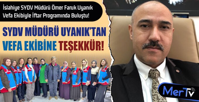 İslahiye SYDV Müdürü Ömer Faruk Uyanık Vefa Ekibiyle İftarda Buluştu