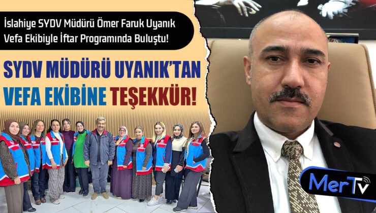 İslahiye SYDV Müdürü Ömer Faruk Uyanık Vefa Ekibiyle İftarda Buluştu