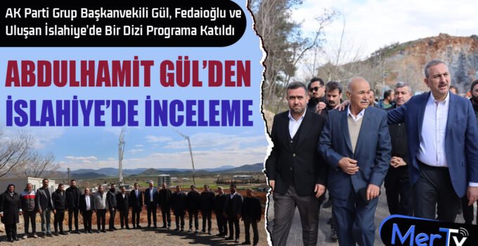 Abdulhamit Gül İslahiye’de: Sağlık Yatırımı Yerinde İncelendi