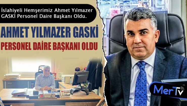 İslahiyeli Ahmet Yılmazer GASKİ Personel Daire Başkanı Oldu