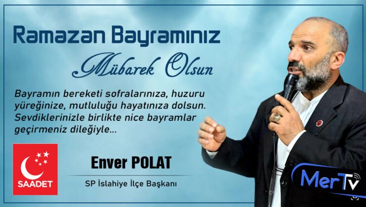 Saadet Partisi İslahiye İlçe Başkanı Enver Polat’tan Bayram Mesajı