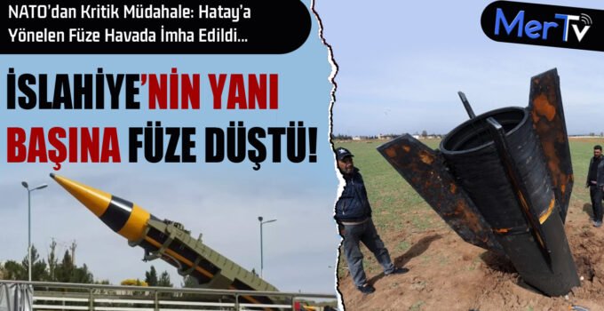 İslahiye’nin Yanı Başına İran Füzesi Düştü
