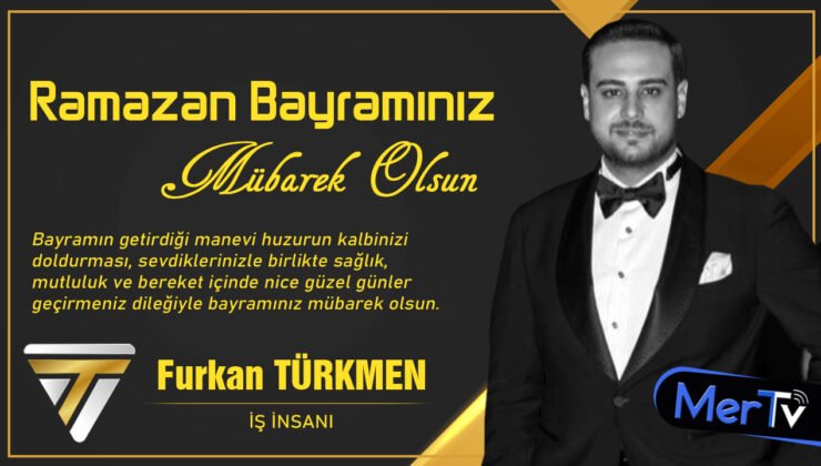 İş İnsanı Furkan Türkmen’den Ramazan Bayramı Mesajı