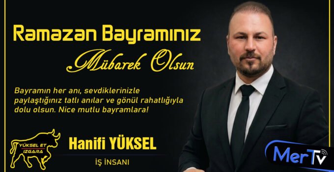 İş İnsanı Hanifi Yüksel’den Ramazan Bayramı Mesajı