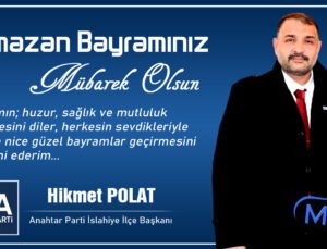 Anahtar Parti İslahiye İlçe Başkanı Hikmet Polat’tan Bayram Mesajı