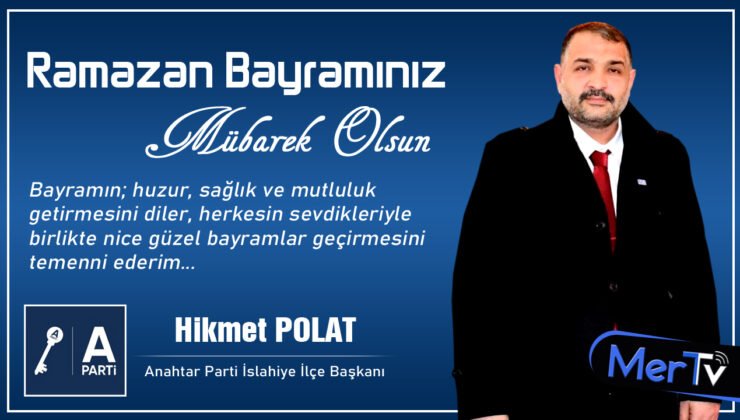 Anahtar Parti İslahiye İlçe Başkanı Hikmet Polat’tan Bayram Mesajı