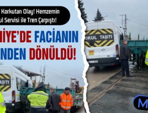 İslahiye’de Büyük Facianın eğişinden Dönüldü: Okul Servisi ile Tren Kaza Yaptı