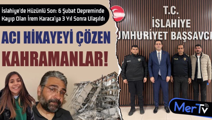 İslahiye’de Hüzünlü Son: Depremde Kayıp Olan İrem Karaca’ya 3 Yıl Sonra Ulaşıldı