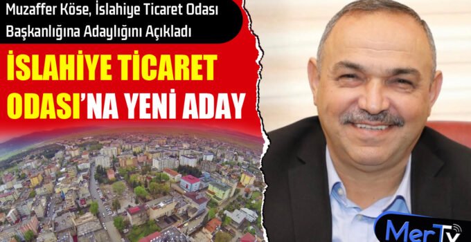 Muzaffer Köse, İslahiye Ticaret Odası Başkanlığına Adaylığını Açıkladı
