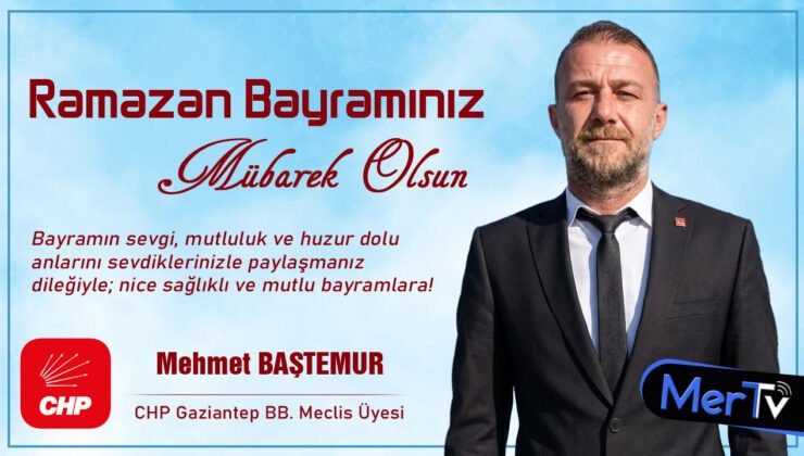 CHP’li Mehmet Baştemur’dan Ramazan Bayramı Mesajı
