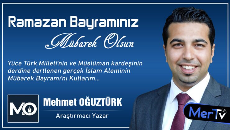 Yazar Mehmet Oğuztürk’ten Ramazan Bayramı Mesajı