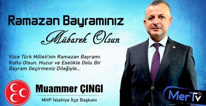 MHP İslahiye İlçe Başkanı Muammer Çıngı’dan Ramazan Bayramı Mesajı