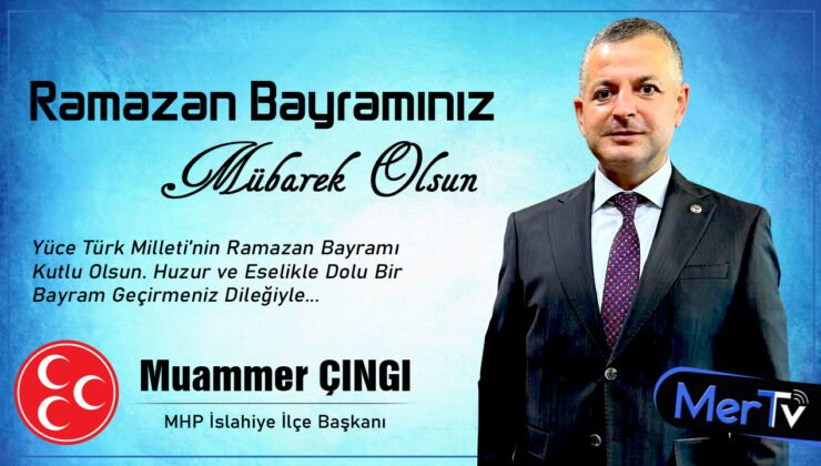 MHP İslahiye İlçe Başkanı Muammer Çıngı’dan Ramazan Bayramı Mesajı