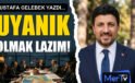 Uyanık Olmak Lazım | Mustafa GELEBEK