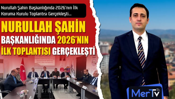 Cumhuriyet Başsavcısı Nurullah Şahin Başkanlığında 2026’nın İlk Koruma Kurulu Toplantısı Gerçekleşti