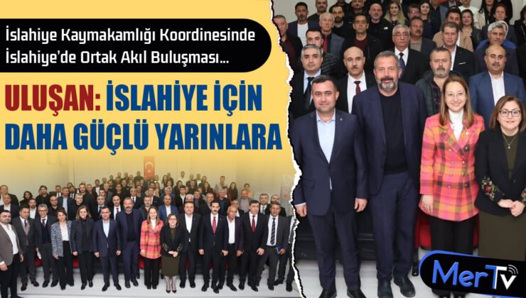 İslahiye’de Ortak Akıl Buluşması: Uluşan’dan Daha Güçlü Yarınlara Sözü