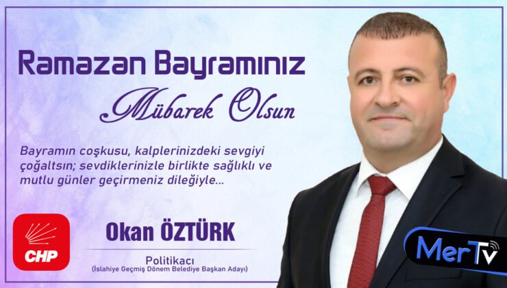 CHP’li ​Okan Öztürk’ten Ramazan Bayramı Mesajı