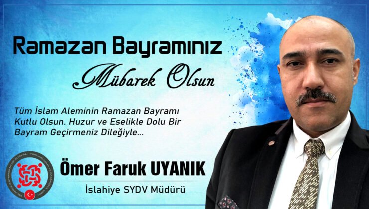İslahiye SYDV Müdürü Ömer Faruk Uyanık’tan Bayram Mesajı
