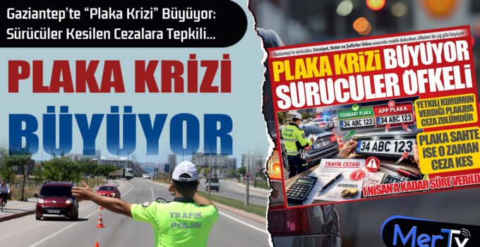 Gaziantep’te “Plaka Krizi” Büyüyor: Sürücüler APP Gerekçesiyle Kesilen Cezalara Tepkili