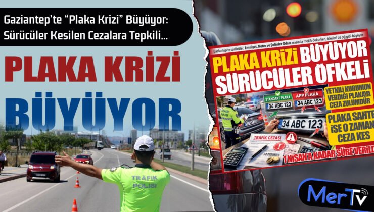 Gaziantep’te “Plaka Krizi” Büyüyor: Sürücüler APP Gerekçesiyle Kesilen Cezalara Tepkili