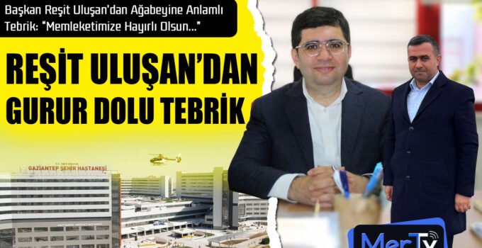 İslahiye’yi Gururlandıran Atama: Başkan Uluşan’dan Ağabeyine Tebrik