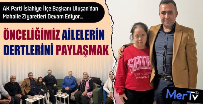Başkan Uluşan: “Ailelerin Derdini Paylaşmak Önceliğimiz”