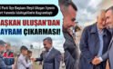 Başkan Uluşan’dan İslahiye’de Bayram Çıkarması