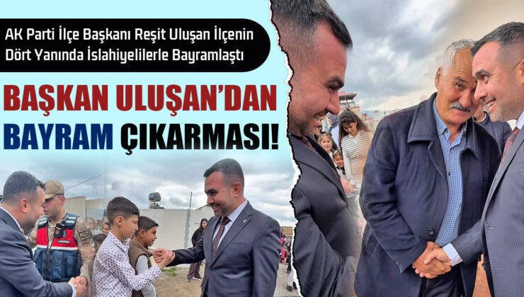 Başkan Uluşan’dan İslahiye’de Bayram Çıkarması