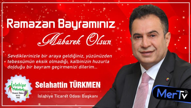 İslahiye Ticaret Odası Başkanı Türkmen’den Ramazan Bayramı Mesajı
