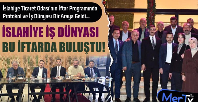İslahiye’de İş Dünyası ve Protokolü Buluşturan İftar