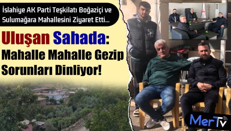 Başkan Uluşan Boğaziçi ve Sulumağara Mahallelerini Ziyaret Etti
