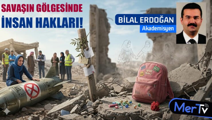 Savaşın Gölgesinde İnsan Hakları | Bilal ERDOĞAN