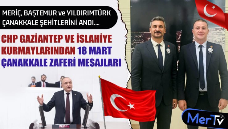 CHP Gaziantep ve İslahiye Kurmaylarından 18 Mart Mesajları