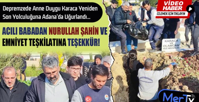 Depremzede Anne Duygu Karaca Son Yolculuğuna Adana’da Uğurlandı