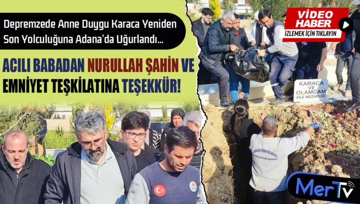 Depremzede Anne Duygu Karaca Son Yolculuğuna Adana’da Uğurlandı