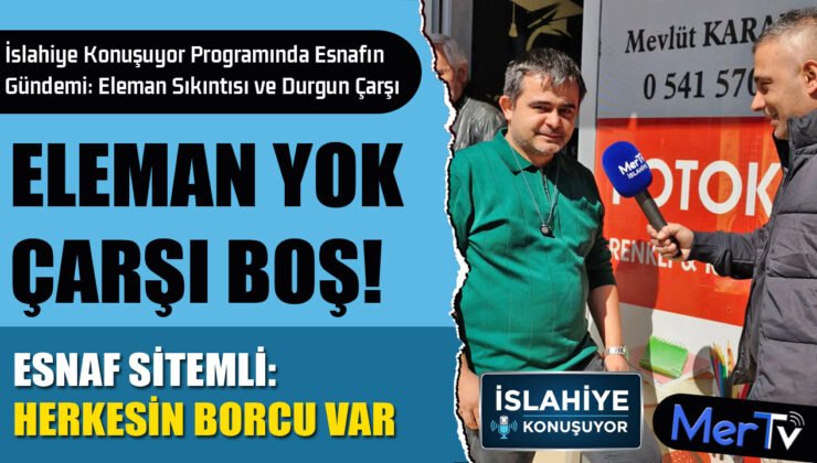 “Herkesin Borcu Var” İslahiye Esnafından Çarpıcı Açıklamalar