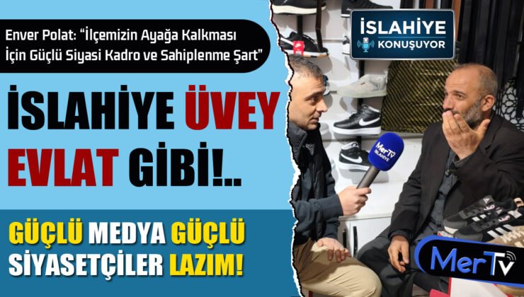 İslahiye Konuşuyor: “İslahiye Antep’in Üvey Evladı Gibi”
