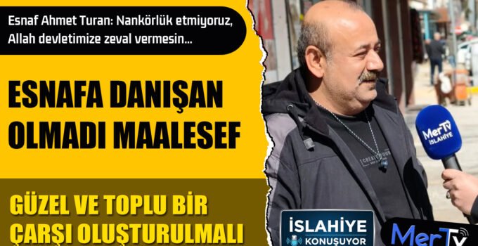 İslahiye Konuşuyor: “Esnafa Danışılmalıydı”
