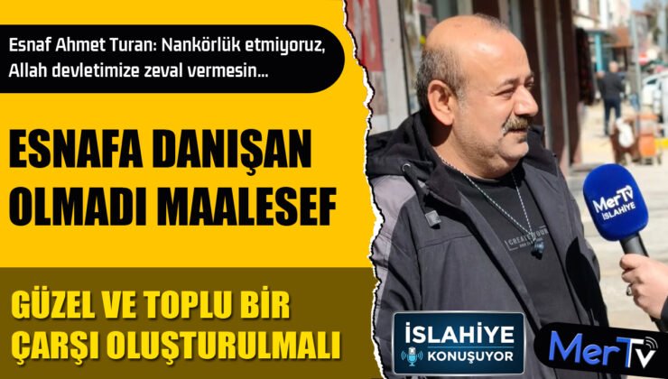 İslahiye Konuşuyor: “Esnafa Danışılmalıydı”