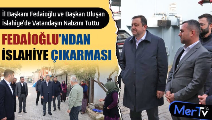 Fedaioğlu ve Uluşan İslahiye’de Vatandaşın Nabzını Tuttu