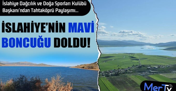 İslahiye’nin Mavi Boncuğu Tahtaköprü Gölü Doluluk Oranı Sevindirdi