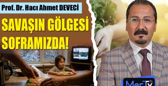 Savaşın Gölgesi Soframızda: Gıdaya Erişim, Beslenme ve Metabolizma | Prof. Dr. Hacı Ahmet DEVECİ