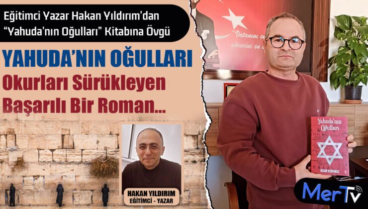 Eğitimci Yazar Hakan Yıldırım’dan “Yahuda’nın Oğulları” Kitabına Övgü